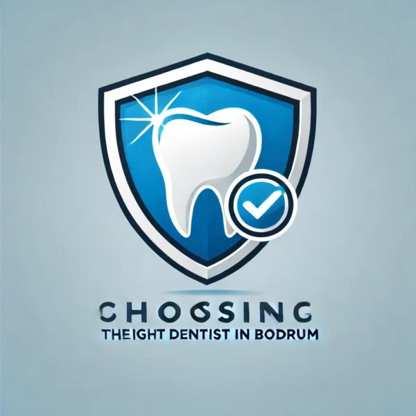Choosing the Right Dentist in Bodrum.