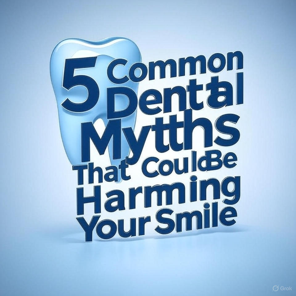 5 Common Dental Myths That Could Be Harming Your Smile